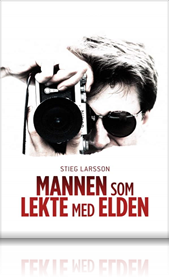 Stieg Larsson - mannen som lekte med ilden
